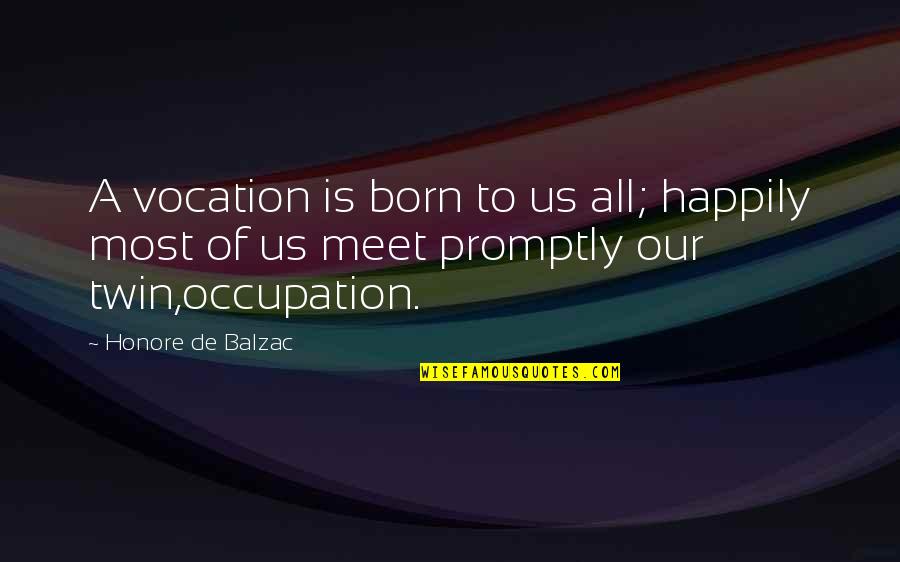 Beganska Quotes By Honore De Balzac: A vocation is born to us all; happily