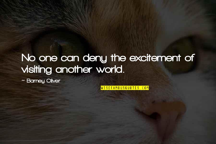 Begat Quotes By Barney Oliver: No one can deny the excitement of visiting