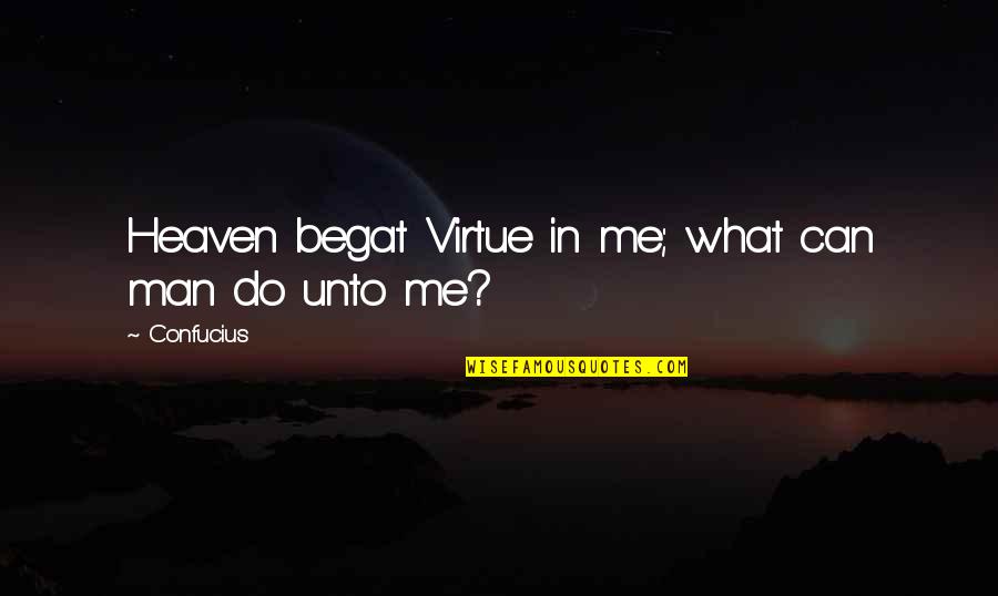 Begat Quotes By Confucius: Heaven begat Virtue in me; what can man