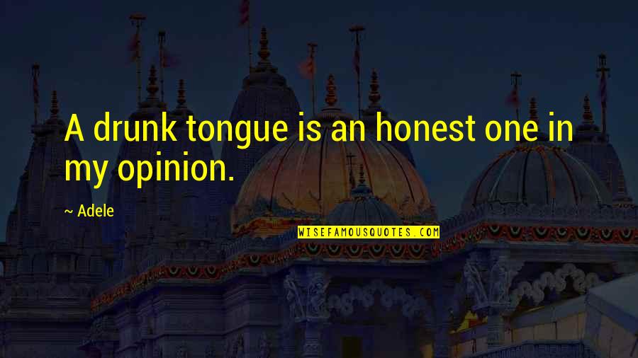 Begaye Last Name Quotes By Adele: A drunk tongue is an honest one in