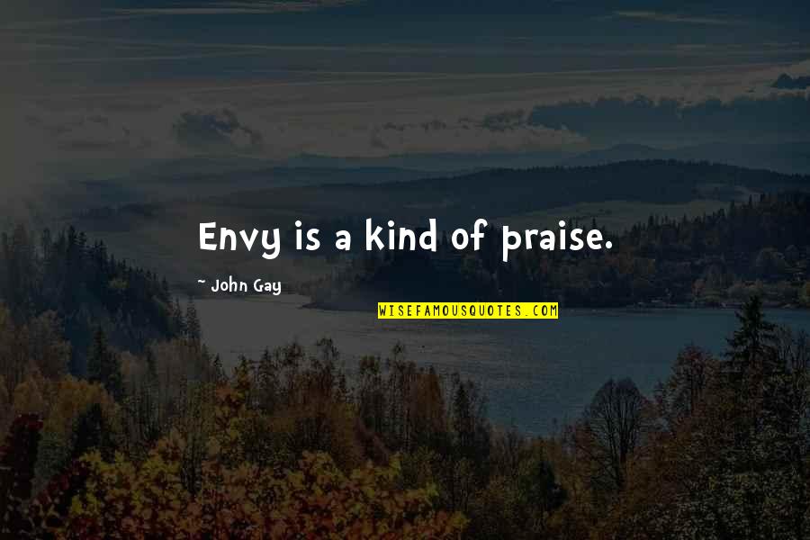 Begbie Trainspotting Quotes By John Gay: Envy is a kind of praise.