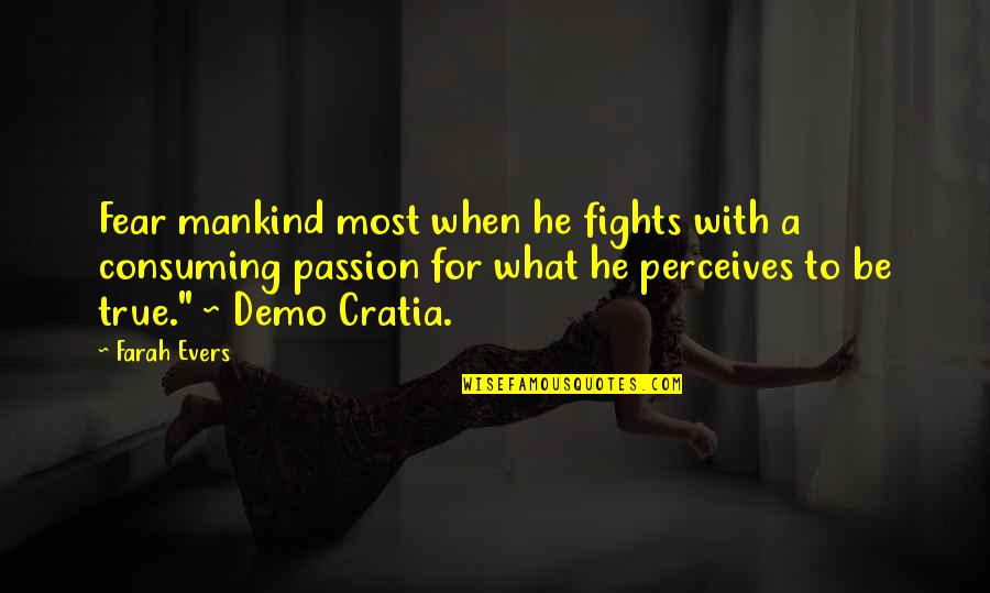 Begegnen Auf Quotes By Farah Evers: Fear mankind most when he fights with a Begegnen Auf Quotes By Farah Evers: Fear mankind most when he fights with a