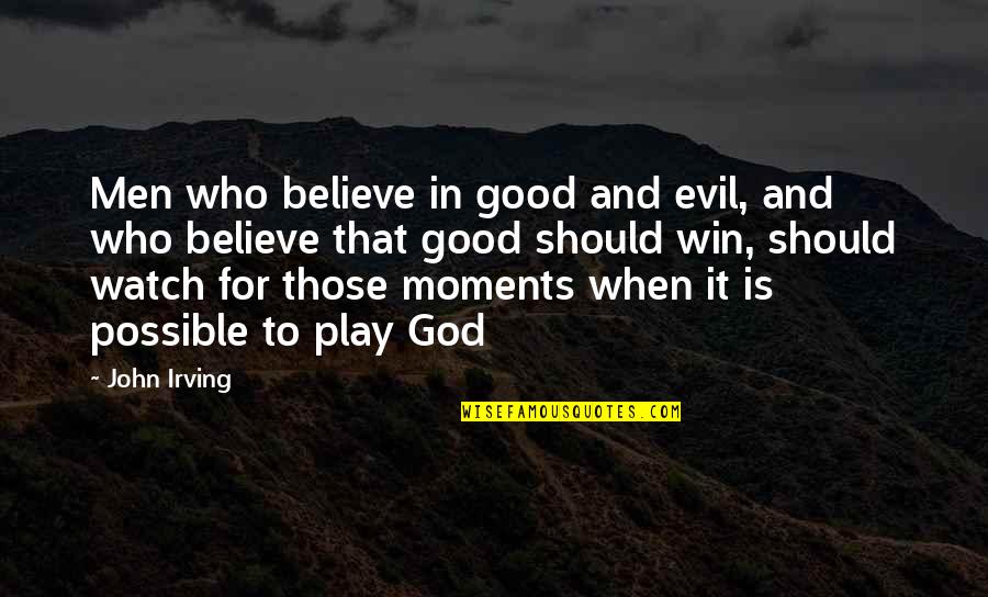 Begegnen Auf Quotes By John Irving: Men who believe in good and evil, and Begegnen Auf Quotes By John Irving: Men who believe in good and evil, and