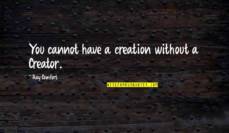 Begegnen In English Quotes By Ray Comfort: You cannot have a creation without a Creator.