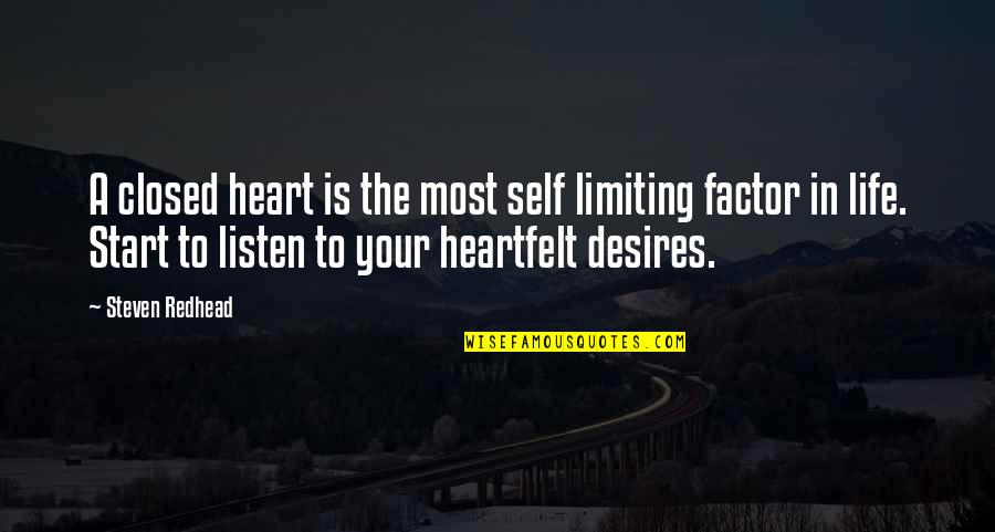Begehren Bedeutung Quotes By Steven Redhead: A closed heart is the most self limiting