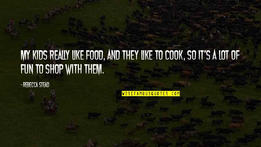 Begehren Duden Quotes By Rebecca Stead: My kids really like food, and they like Begehren Duden Quotes By Rebecca Stead: My kids really like food, and they like