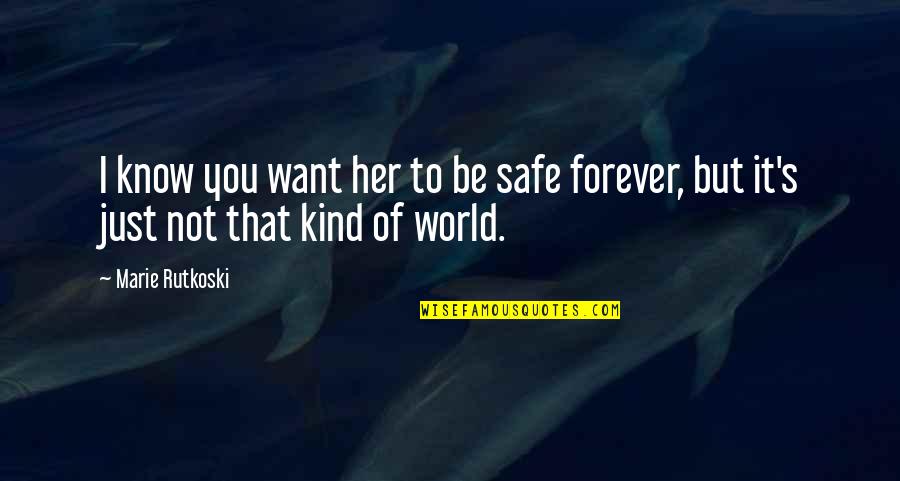 Begeistert Sein Quotes By Marie Rutkoski: I know you want her to be safe