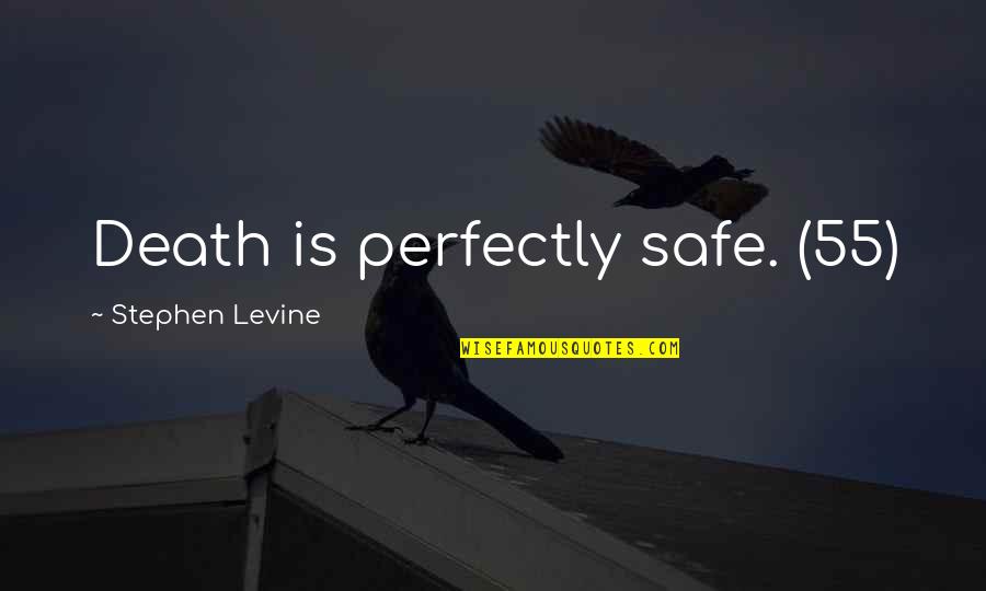 Begeistert Sein Quotes By Stephen Levine: Death is perfectly safe. (55) Begeistert Sein Quotes By Stephen Levine: Death is perfectly safe. (55)