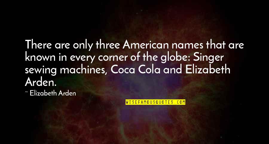 Begemotik Quotes By Elizabeth Arden: There are only three American names that are Begemotik Quotes By Elizabeth Arden: There are only three American names that are
