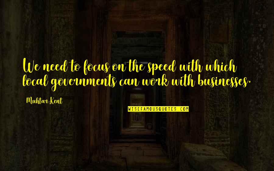 Begemotik Quotes By Muhtar Kent: We need to focus on the speed with