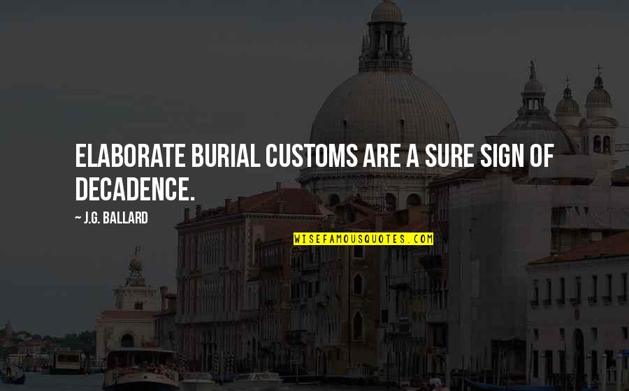 Begepay Quotes By J.G. Ballard: Elaborate burial customs are a sure sign of