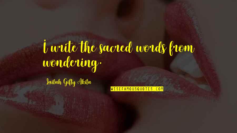 Beget Crossword Quotes By Lailah Gifty Akita: I write the sacred words from wondering.