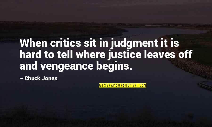 Begets Diamonds Quotes By Chuck Jones: When critics sit in judgment it is hard