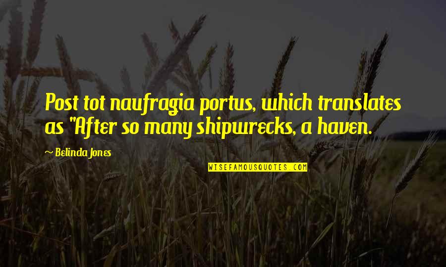 Begets Synonym Quotes By Belinda Jones: Post tot naufragia portus, which translates as "After