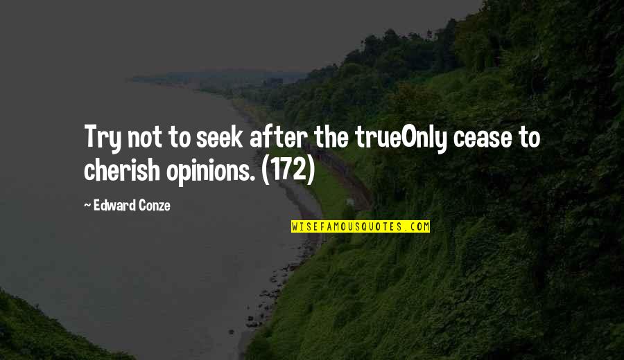 Begets Synonym Quotes By Edward Conze: Try not to seek after the trueOnly cease