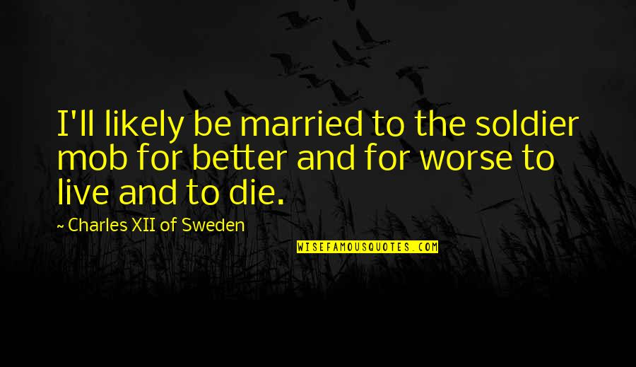 Begetter Crossword Quotes By Charles XII Of Sweden: I'll likely be married to the soldier mob Begetter Crossword Quotes By Charles XII Of Sweden: I'll likely be married to the soldier mob