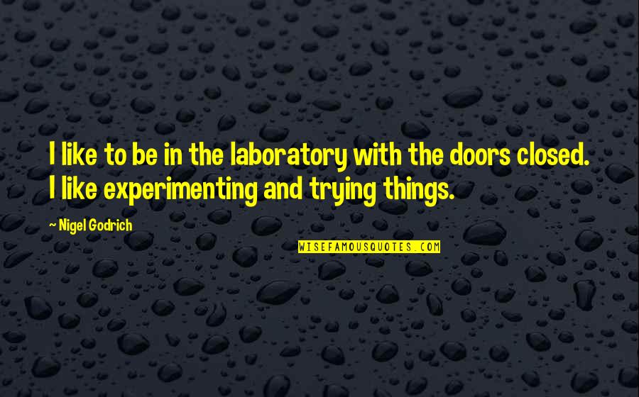 Beggar King And The Secret Of Happiness Quotes By Nigel Godrich: I like to be in the laboratory with Beggar King And The Secret Of Happiness Quotes By Nigel Godrich: I like to be in the laboratory with