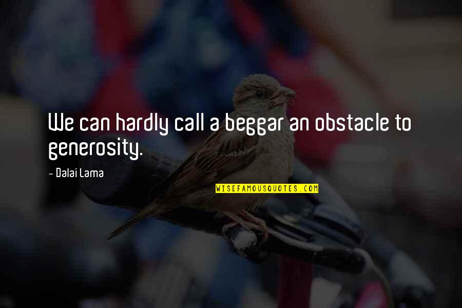 Beggar Quotes By Dalai Lama: We can hardly call a beggar an obstacle