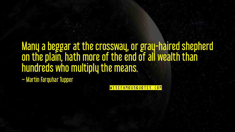 Beggar Quotes By Martin Farquhar Tupper: Many a beggar at the crossway, or gray-haired