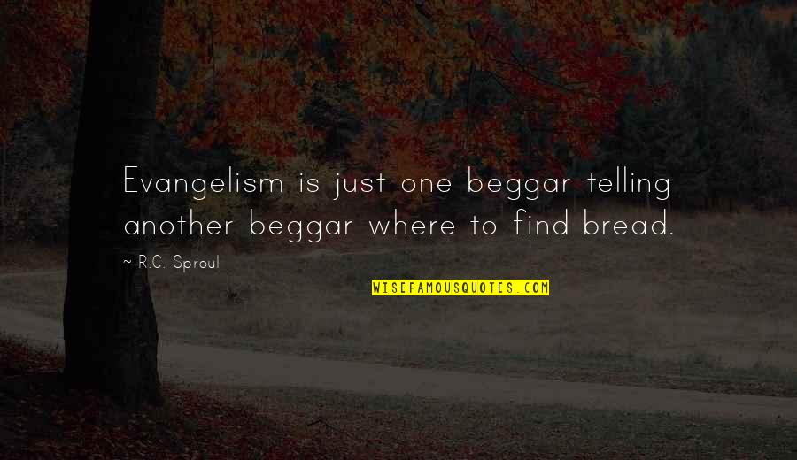 Beggar Quotes By R.C. Sproul: Evangelism is just one beggar telling another beggar