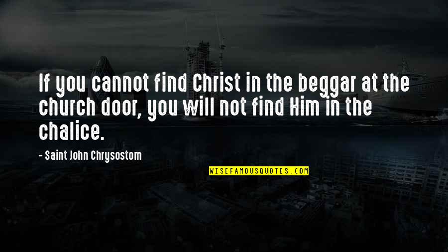 Beggar Quotes By Saint John Chrysostom: If you cannot find Christ in the beggar