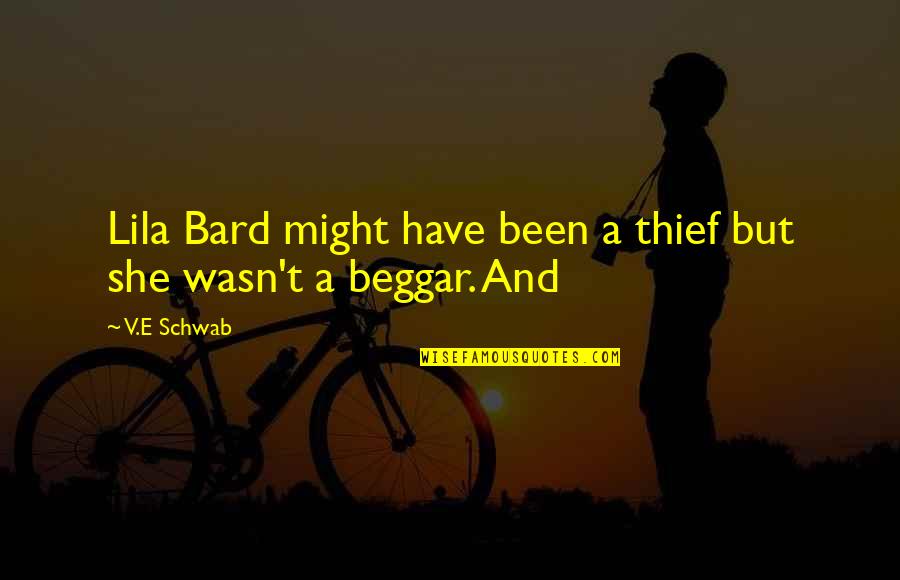 Beggar Quotes By V.E Schwab: Lila Bard might have been a thief but