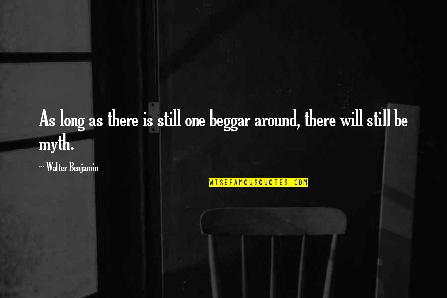 Beggar Quotes By Walter Benjamin: As long as there is still one beggar