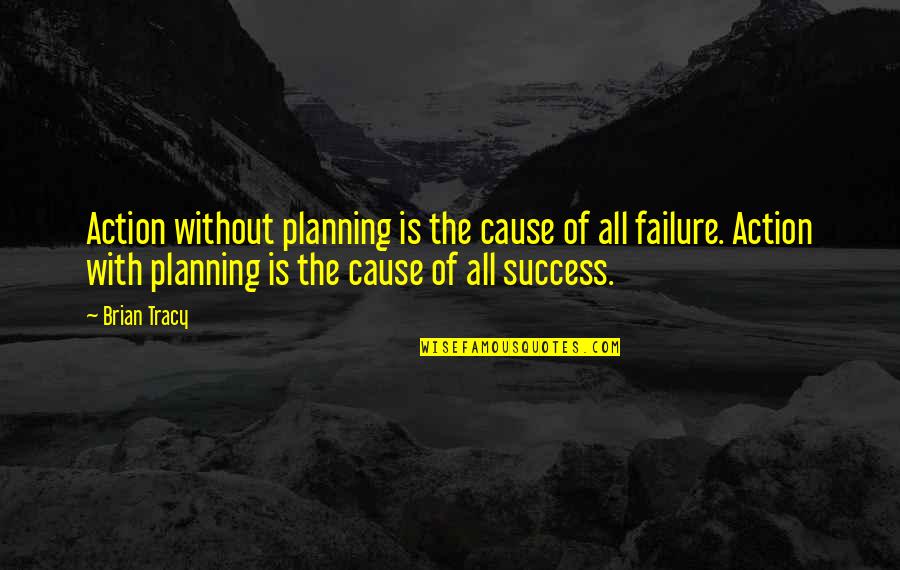 Beggared Quotes By Brian Tracy: Action without planning is the cause of all