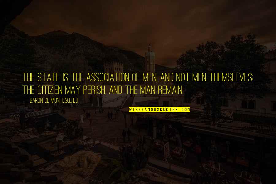 Beggarly Quotes By Baron De Montesquieu: The state is the association of men, and