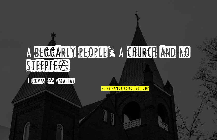 Beggarly Quotes By Thomas B. Macaulay: A beggarly people, A church and no steeple.