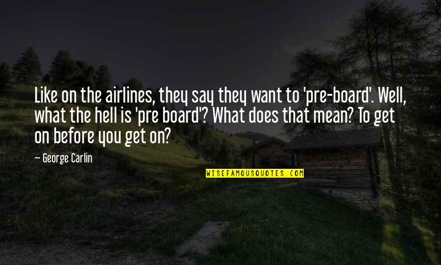 Beggars Aren't Choosers Quotes By George Carlin: Like on the airlines, they say they want