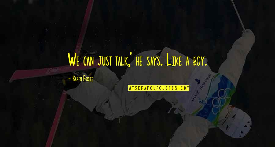 Beggars Can't Be Choosers Similar Quotes By Karen Foxlee: We can just talk,' he says. Like a