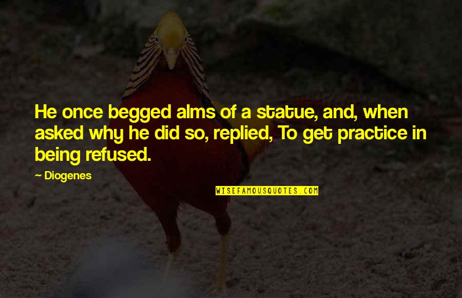 Begged Quotes By Diogenes: He once begged alms of a statue, and,