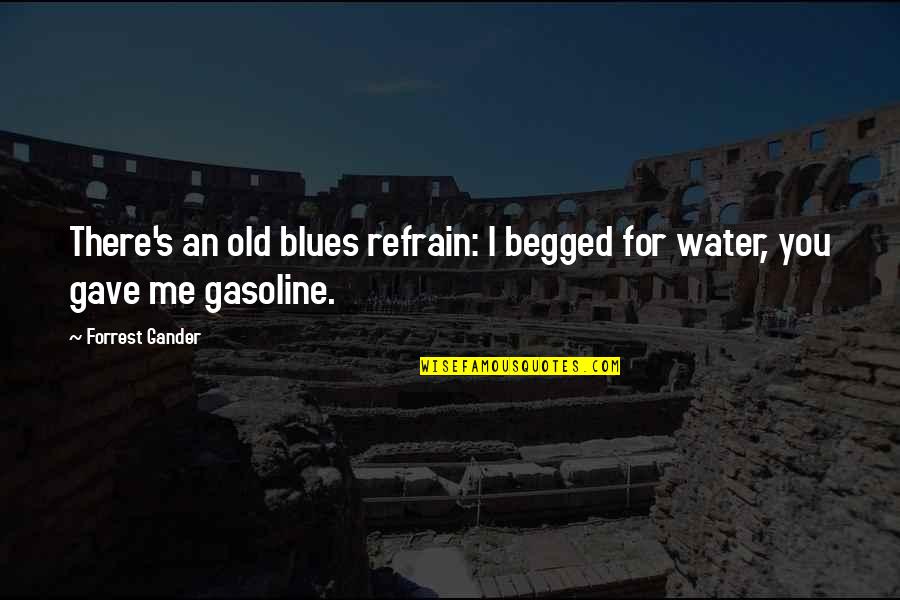 Begged Quotes By Forrest Gander: There's an old blues refrain: I begged for
