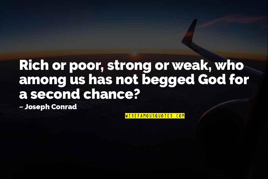 Begged Quotes By Joseph Conrad: Rich or poor, strong or weak, who among