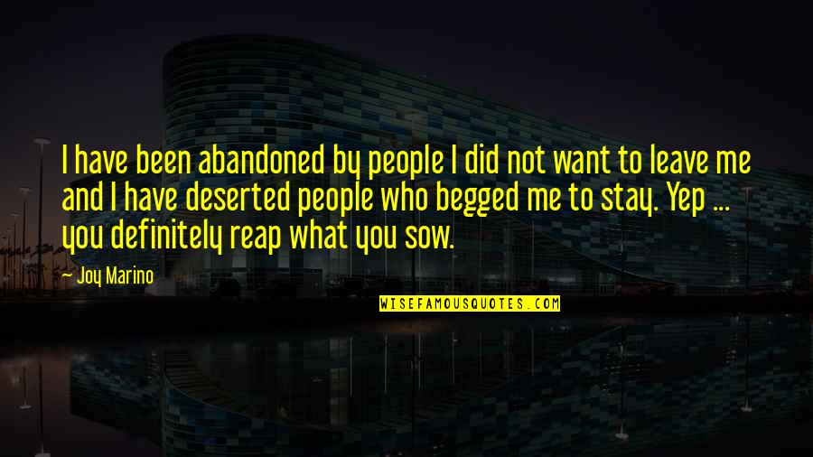 Begged Quotes By Joy Marino: I have been abandoned by people I did