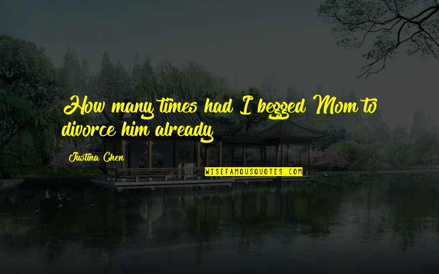 Begged Quotes By Justina Chen: How many times had I begged Mom to