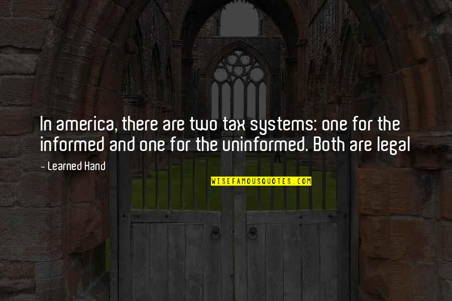 Beggers Quotes By Learned Hand: In america, there are two tax systems: one