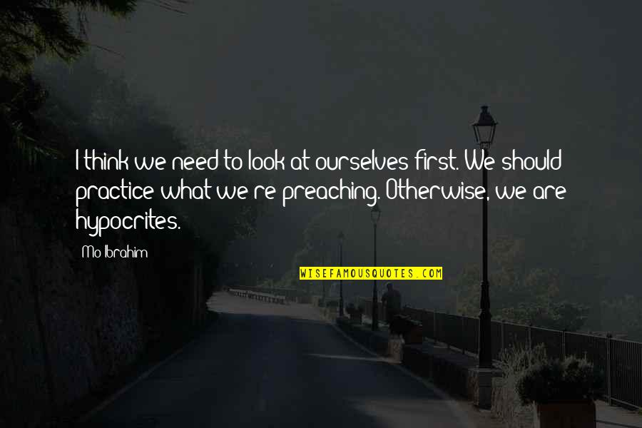 Begging A Girl To Love You Quotes By Mo Ibrahim: I think we need to look at ourselves Begging A Girl To Love You Quotes By Mo Ibrahim: I think we need to look at ourselves