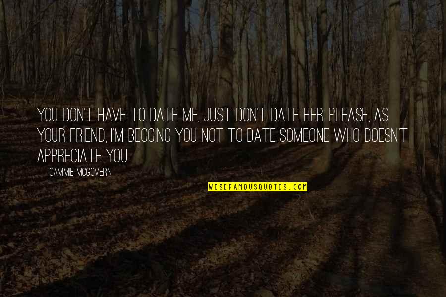 Begging For Love Quotes By Cammie McGovern: You don't have to date me, just don't