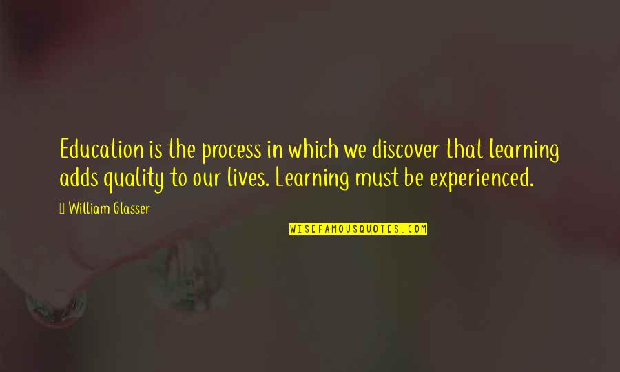 Begging For Mercy Quotes By William Glasser: Education is the process in which we discover Begging For Mercy Quotes By William Glasser: Education is the process in which we discover