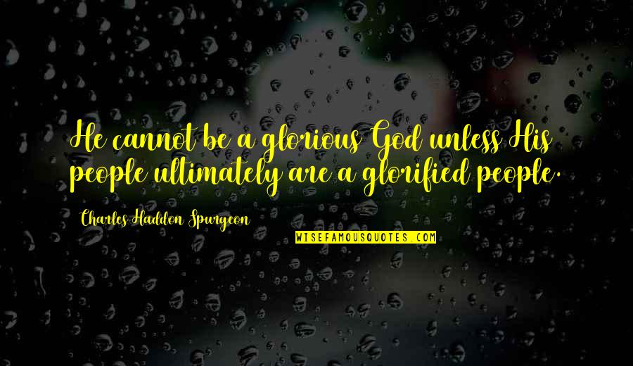 Begging God For Help Quotes By Charles Haddon Spurgeon: He cannot be a glorious God unless His