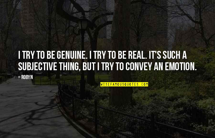 Begging Pardon Quotes By Robyn: I try to be genuine. I try to