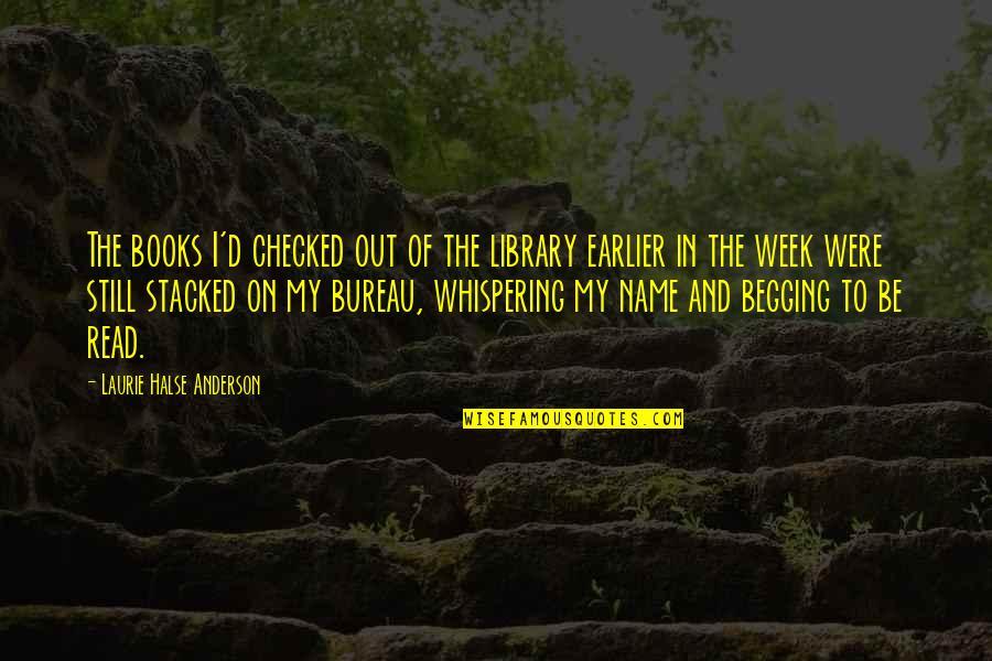 Begging Quotes By Laurie Halse Anderson: The books I'd checked out of the library Begging Quotes By Laurie Halse Anderson: The books I'd checked out of the library