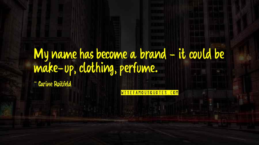 Begging Someone Quotes By Carine Roitfeld: My name has become a brand - it Begging Someone Quotes By Carine Roitfeld: My name has become a brand - it