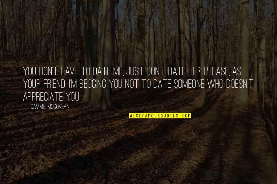 Begging Someone To Love You Quotes By Cammie McGovern: You don't have to date me, just don't