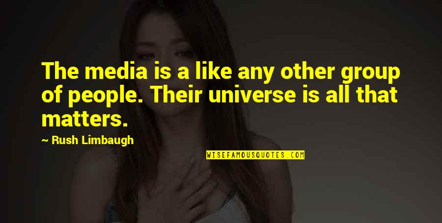 Begging Someone To Stay With You Quotes By Rush Limbaugh: The media is a like any other group