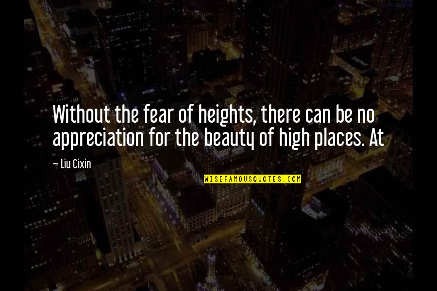 Begging The Question Fallacy Example Quotes By Liu Cixin: Without the fear of heights, there can be