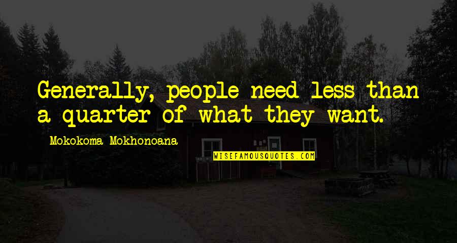 Begging The Question Fallacy Example Quotes By Mokokoma Mokhonoana: Generally, people need less than a quarter of