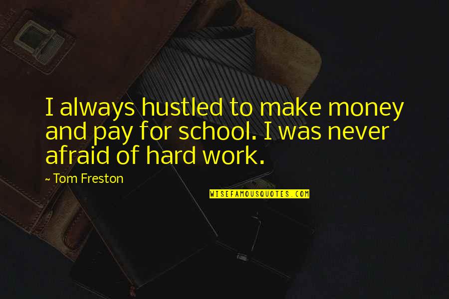 Begging Tumblr Quotes By Tom Freston: I always hustled to make money and pay